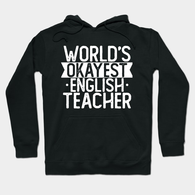 World's Okayest English Teacher T shirt English Teacher Gift Hoodie by mommyshirts